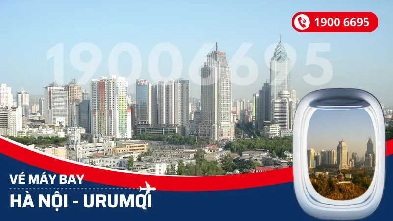 Vé máy bay Hà Nội đi Urumqi Tân Cương